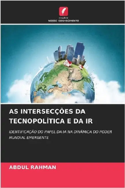 As Intersecções Da Tecnopolítica E Da IR by Abdul Rahman