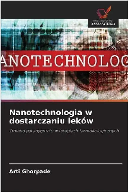 Nanotechnologia w dostarczaniu leków by Arti Ghorpade