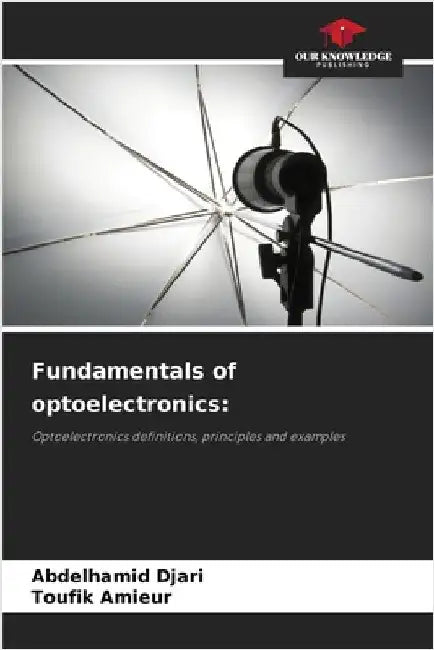 Fundamentals of optoelectronics by Abdelhamid Djari