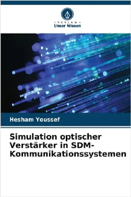 Simulation optischer Verstärker in SDM-Kommunikationssystemen by Youssef, Hesham