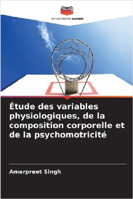 Étude des variables physiologiques, de la composition corporelle et de la psychomotricité by Amarpreet Singh