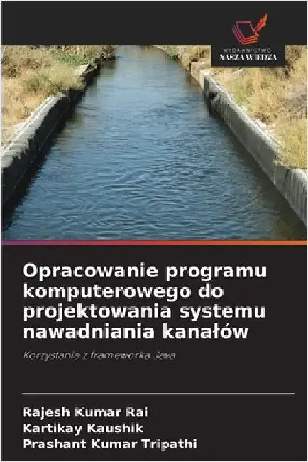 Opracowanie programu komputerowego do projektowania systemu nawadniania kanalów by Rajesh Kumar Rai