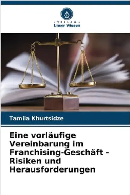 Eine vorläufige Vereinbarung im Franchising-Geschäft - Risiken und Herausforderungen by Tamila Khurtsidze