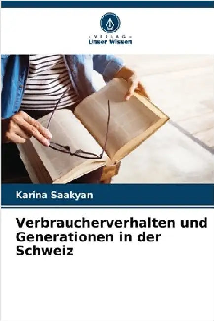 Verbraucherverhalten und Generationen in der Schweiz by Saakyan, Karina