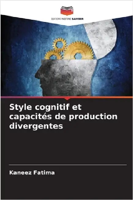 Style cognitif et capacités de production divergentes by Kaneez Fatima