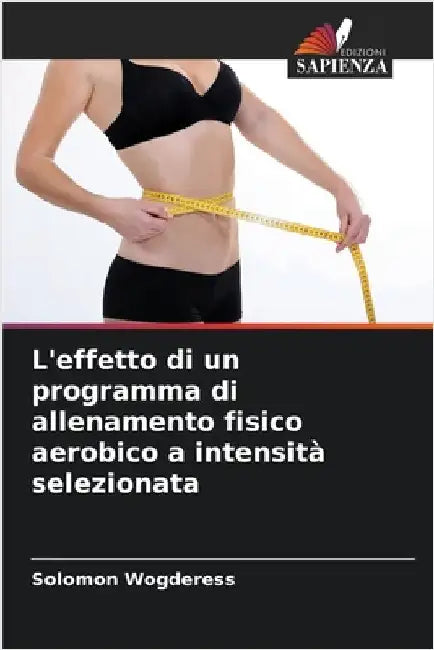 L'effetto di un programma di allenamento fisico aerobico a intensità selezionata by Wogderess, Solomon