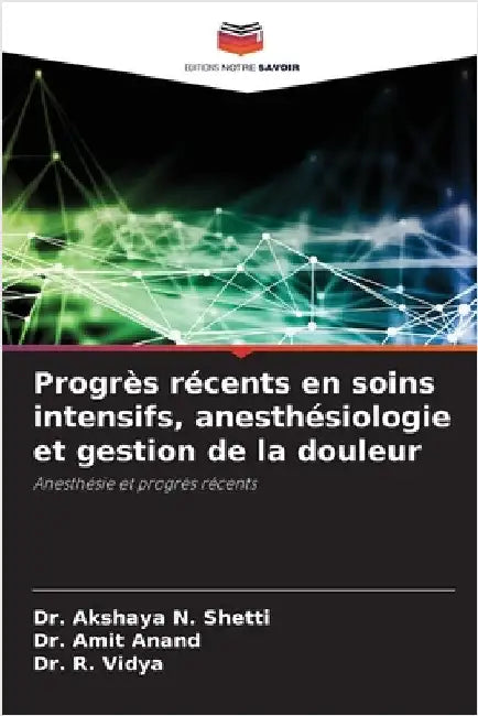 Progrès récents en soins intensifs, anesthésiologie et gestion de la douleur by Akshaya N. Shetti
