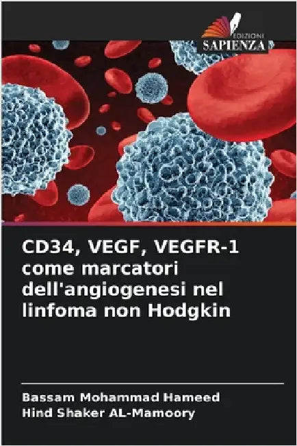 CD34, VEGF, VEGFR-1 come marcatori dell'angiogenesi nel linfoma non Hodgkin by Bassam Mohammad Hameed