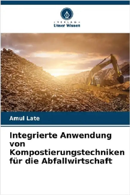 Integrierte Anwendung von Kompostierungstechniken für die Abfallwirtschaft by Amul Late