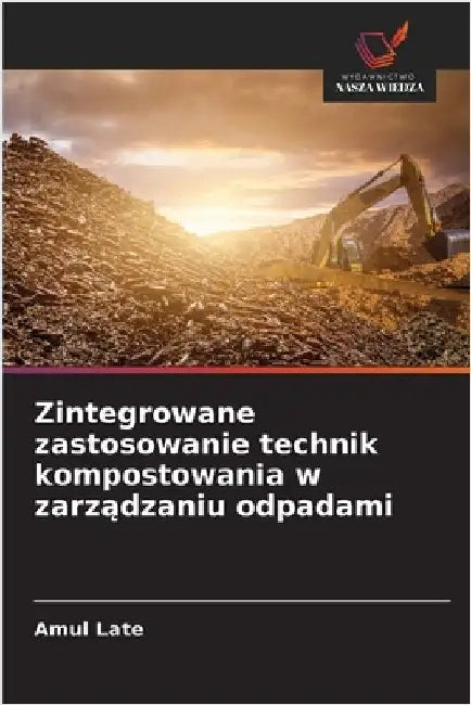 Zintegrowane zastosowanie technik kompostowania w zarządzaniu odpadami by Late, Amul