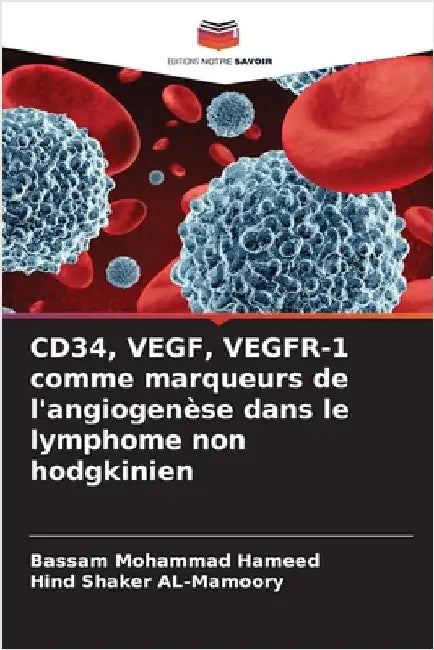 CD34, VEGF, VEGFR-1 comme marqueurs de l'angiogenèse dans le lymphome non hodgkinien by Bassam Mohammad Hameed