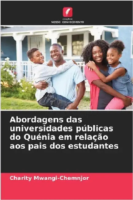 Abordagens das universidades públicas do Quénia em relação aos pais dos estudantes by Mwangi-Chemnjor, Charity
