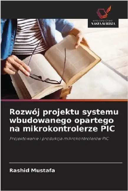 Rozwój projektu systemu wbudowanego opartego na mikrokontrolerze PIC by Mustafa, Rashid