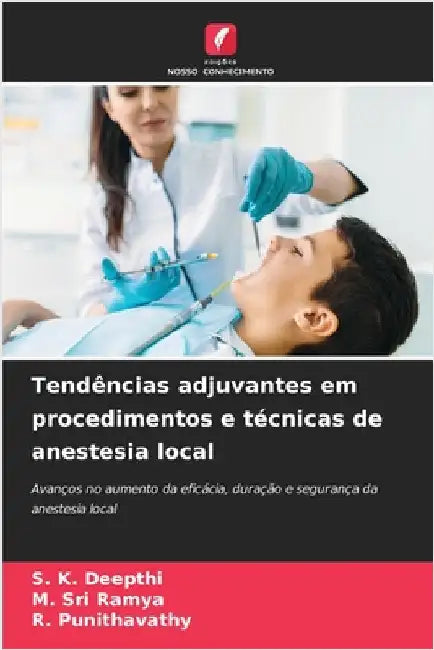Tendências adjuvantes em procedimentos e técnicas de anestesia local by S. K. Deepthi
