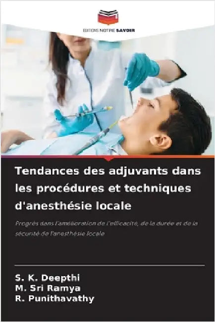 Tendances des adjuvants dans les procédures et techniques d'anesthésie locale by Deepthi, S. K.