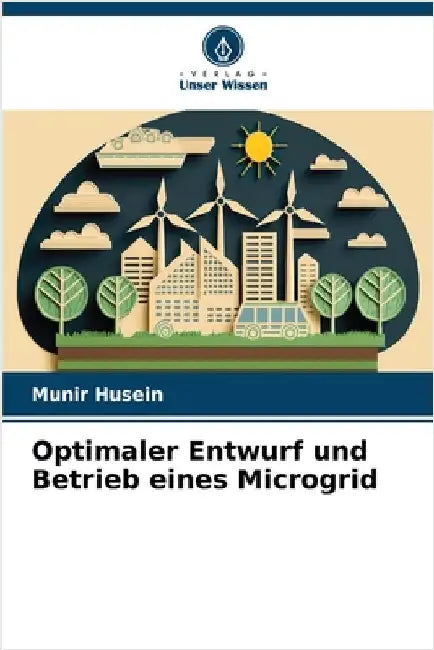 Optimaler Entwurf und Betrieb eines Microgrid by Husein, Munir