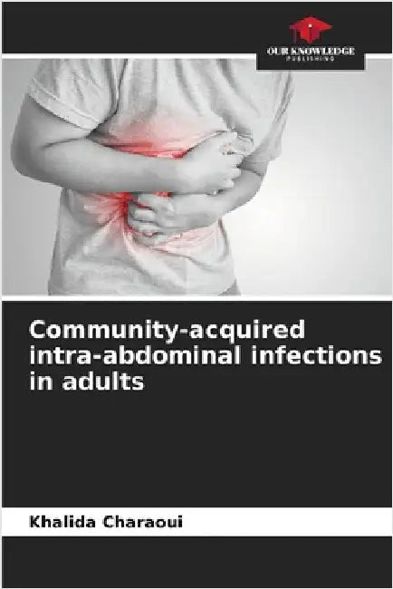 Community-acquired intra-abdominal infections in adults by Khalida Charaoui