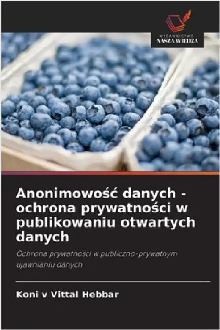 Anonimowośc danych - ochrona prywatności w publikowaniu otwartych danych by Hebbar, Koni V. Vittal