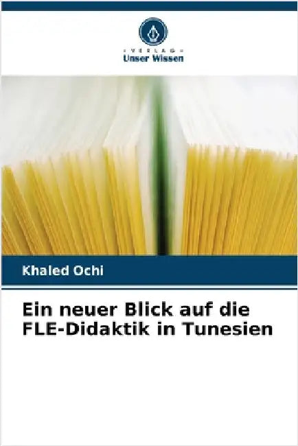 Ein neuer Blick auf die FLE-Didaktik in Tunesien by Ochi, Khaled
