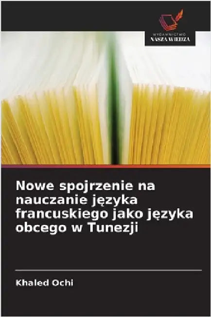 Nowe spojrzenie na nauczanie języka francuskiego jako języka obcego w Tunezji by Ochi, Khaled