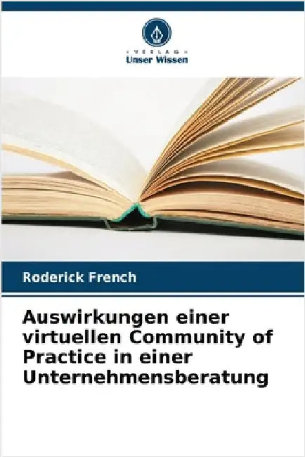 Auswirkungen einer virtuellen Community of Practice in einer Unternehmensberatung by Roderick French