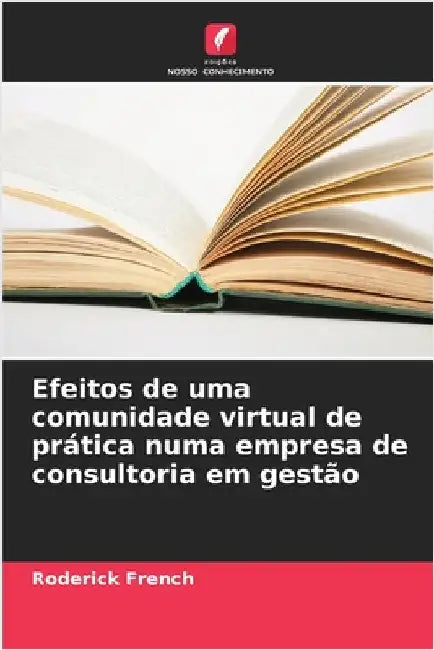 Efeitos de uma comunidade virtual de prática numa empresa de consultoria em gestão by Roderick French