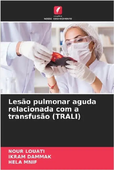 Lesão pulmonar aguda relacionada com a transfusão (TRALI) by Louati, Nour