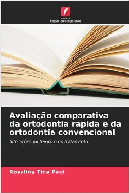 Avaliação comparativa da ortodontia rápida e da ortodontia convencional by Paul, Rosaline Tina