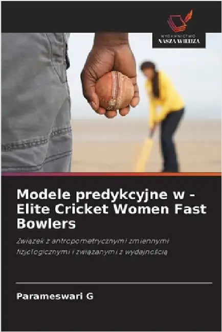 Modele predykcyjne w - Elite Cricket Women Fast Bowlers by Parameswari G