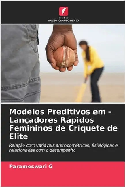 Modelos Preditivos em - Lançadores Rápidos Femininos de Críquete de Elite by G, Parameswari