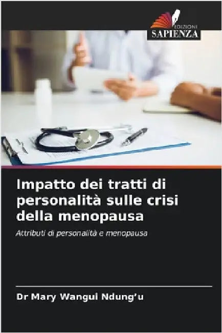 Impatto dei tratti di personalità sulle crisi della menopausa by Mary Wangui Ndung'u