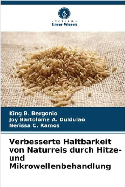 Verbesserte Haltbarkeit von Naturreis durch Hitze- und Mikrowellenbehandlung by King B. Bergonio