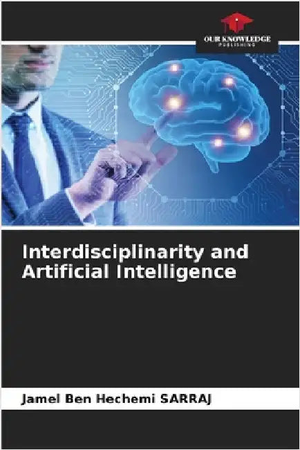 Interdisciplinarity and Artificial Intelligence by Jamel Ben Hechemi Sarraj