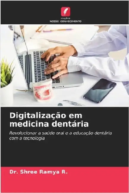 Digitalização em medicina dentária by R, Shree Ramya
