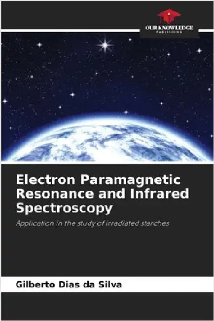 Electron Paramagnetic Resonance and Infrared Spectroscopy by Dias Da Silva, Gilberto