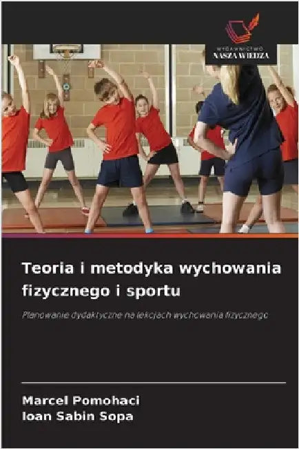 Teoria i metodyka wychowania fizycznego i sportu by Marcel Pomohaci
