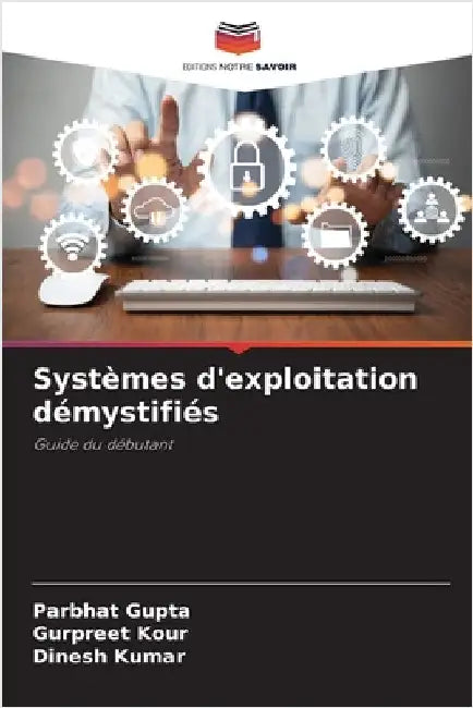 Systèmes d'exploitation démystifiés by Gupta, Parbhat