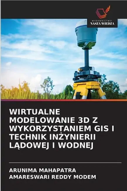 Wirtualne Modelowanie 3D Z Wykorzystaniem GIS I Technik InŻynierii LĄdowej I Wodnej by Arunima Mahapatra
