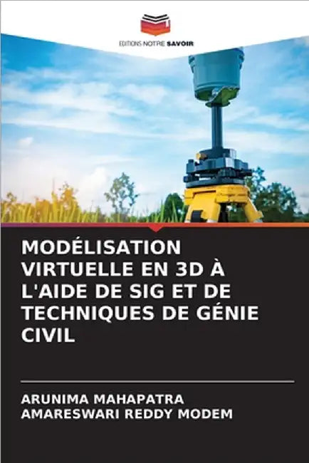 Modélisation Virtuelle En 3D À l'Aide de Sig Et de Techniques de Génie Civil by Arunima Mahapatra