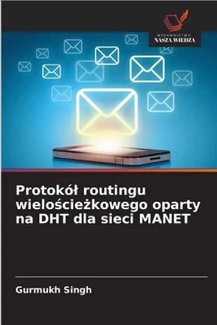Protokól routingu wielościeżkowego oparty na DHT dla sieci MANET by Gurmukh Singh