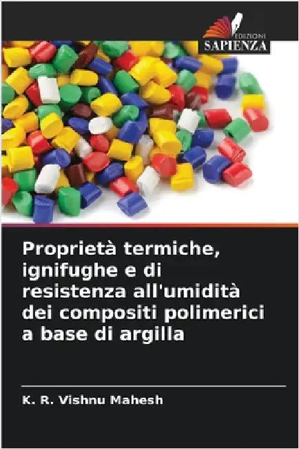 Proprietà termiche, ignifughe e di resistenza all'umidità dei compositi polimerici a base di argilla by Mahesh, K. R. Vishnu