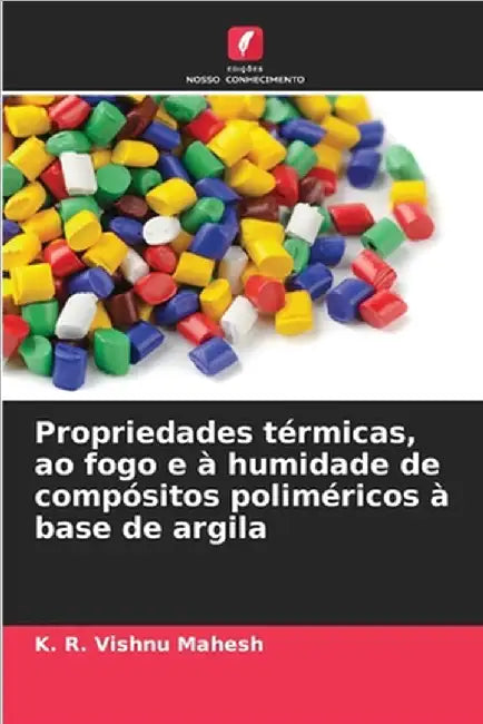 Propriedades térmicas, ao fogo e à humidade de compósitos poliméricos à base de argila by K. R. Vishnu Mahesh