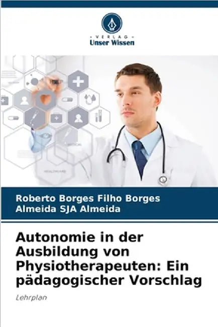 Autonomie in der Ausbildung von Physiotherapeuten: Ein pädagogischer Vorschlag by Borges, Roberto Borges Filho