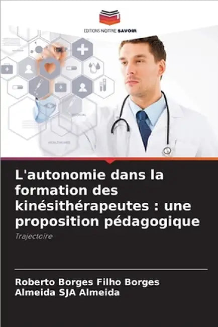 L'autonomie dans la formation des kinésithérapeutes: une proposition pédagogique by Borges, Roberto Borges Filho