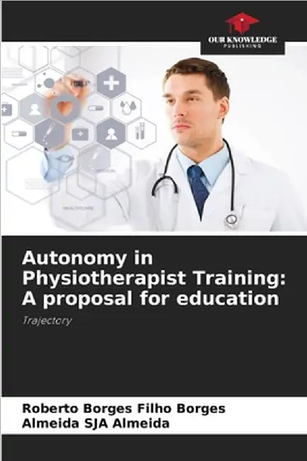 Autonomy in Physiotherapist Training: A proposal for education by Roberto Borges Filho Borges
