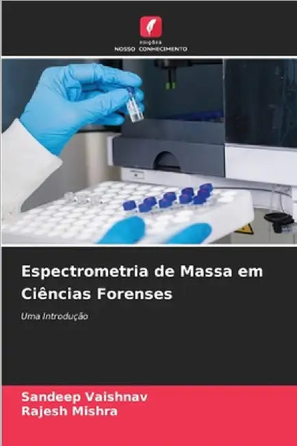 Espectrometria de Massa em Ciências Forenses by Sandeep Vaishnav