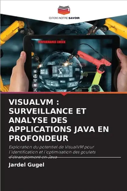 Visualvm: Surveillance Et Analyse Des Applications Java En Profondeur by Gugel, Jardel