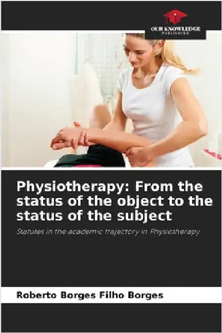 Physiotherapy: From the status of the object to the status of the subject by Borges, Roberto Borges Filho