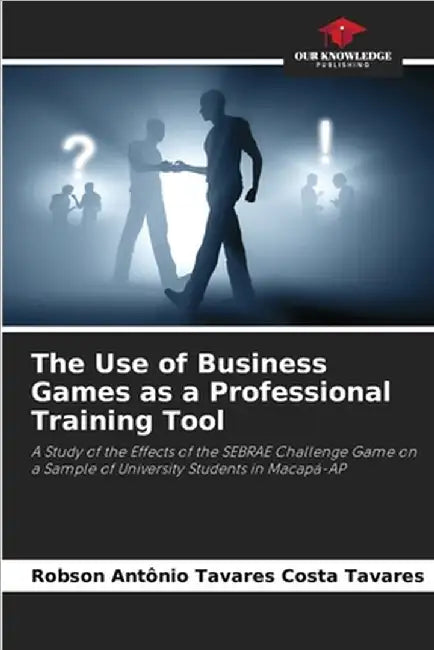 The Use of Business Games as a Professional Training Tool by Robson Antônio Tavares Сo Tavares