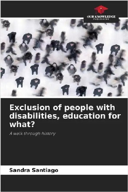 Exclusion of people with disabilities, education for what? by Sandra Santiago